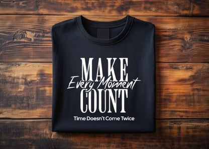 Make Every Moment Count – Black Motivational T-Shirt
